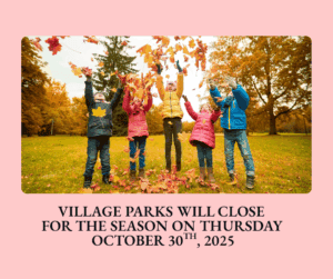 Village parks will close for the season on October 30th, 2025